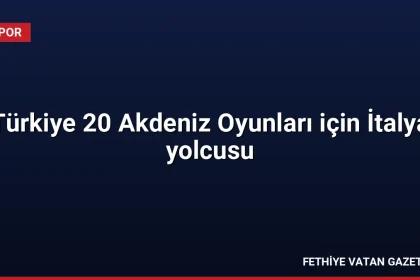 Türkiye 20 Akdeniz Oyunları için İtalya yolcusu